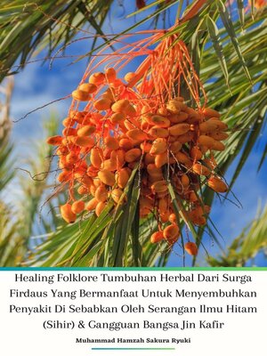cover image of Healing Folklore Tumbuhan Herbal Dari Surga Firdaus Yang Bermanfaat Untuk Menyembuhkan Penyakit Di Sebabkan Oleh Serangan Ilmu Hitam (Sihir) & Gangguan Bangsa Jin Kafir